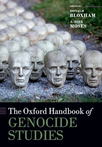 The Oxford handbook of genocide studies; Moses Bloxham, Donald Bloxham, A Dirk Moses; 2010
