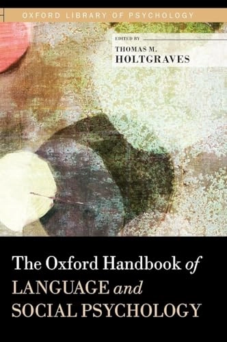 The Oxford handbook of language and social psychology; Thomas M Holtgraves; 2014