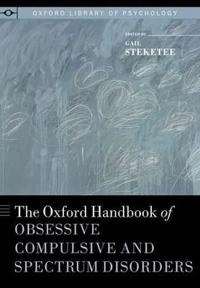 The Oxford handbook of obsessive compulsive and spectrum disorders; Gail Steketee; 2012