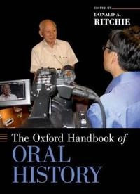 The Oxford handbook of oral history; Donald A. Ritchie; 2011