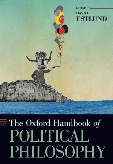 The Oxford handbook of political philosophy; David M. Estlund; 2012
