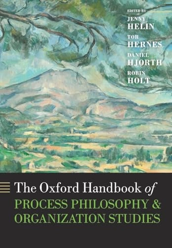 The Oxford handbook of process philosophy and organization studies; Jenny Helin, Tor Hernes, Daniel Hjorth, Robin Holt; 2015