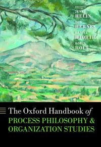 The Oxford handbook of process philosophy and organization studies; Jenny Helin, Tor Hernes, Daniel Hjorth, Robin Holt; 2014