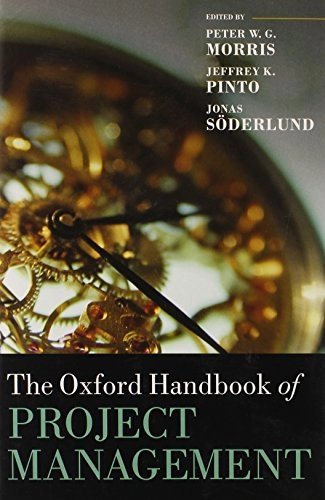 The Oxford handbook of project management; Peter W. G. Morris, Jeffrey K Pinto, Jonas Söderlund; 2010
