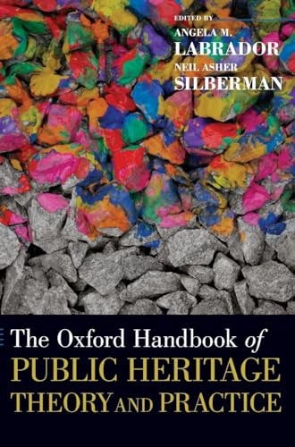 The Oxford handbook of public heritage theory and practice; Angela M. Labrador, Neil Asher Silberman; 2018