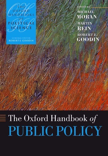 The Oxford handbook of public policy; Michael Moran, Martin Rein, Robert E. Goodin; 2006