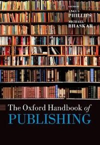 The Oxford Handbook of Publishing [Elektronisk resurs]; Angus Phillips, Michael Bhaskar; 2021