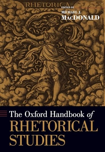 The Oxford handbook of rhetorical studies; Michael John MacDonald; 2020
