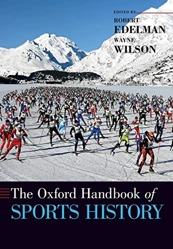 The Oxford Handbook of Sports History; Robert Edelman, Wayne Wilson; 2020