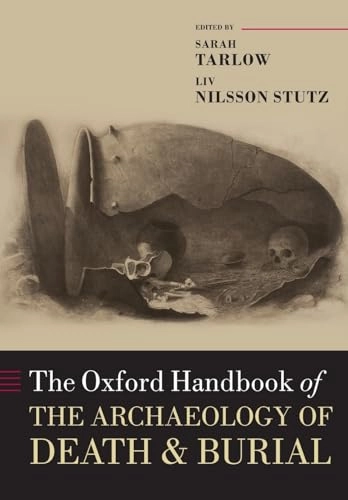 The Oxford handbook of the archaeology of death and burial; Sarah Tarlow, Liv Nilsson Stutz; 2013