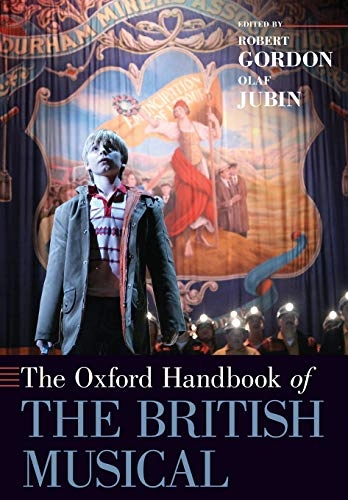 The Oxford Handbook of the British Musical; Robert Gordon, Olaf Jubin; 2019