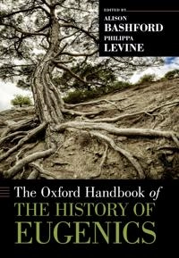 The Oxford handbook of the history of eugenics; Alison Bashford, Philippa Levine; 2010