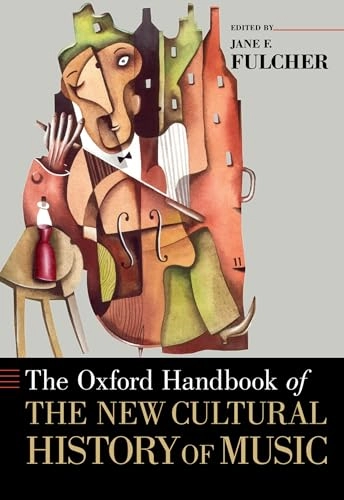The Oxford handbook of the new cultural history of music; Jane F. Fulcher; 2011
