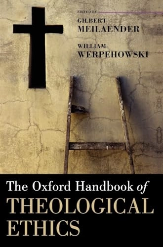 The Oxford handbook of theological ethics; Gilbert Meilaender; 2005