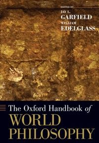 The Oxford handbook of world philosophy; Jay L Garfield, William Edelglass; 2013