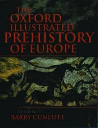 The Oxford illustrated history of prehistoric Europe; Barry W. Cunliffe; 2001