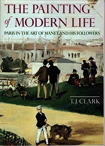 The painting of modern life : Paris in the art of Manet and his followers; Clark; 1990