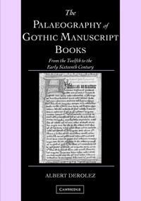 The palaeography of Gothic manuscript books : from the twelfth to the early sixteenth century; Albert Derolez; 2003
