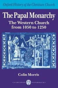 The papal monarchy : the western church from 1050 to 1250; Colin Morris; 1989