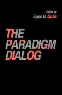 The Paradigm dialog; Egon G. Guba; 1990