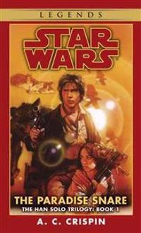 The Paradise Snare: Star Wars Legends (The Han Solo Trilogy); A. C. Crispin; 1997