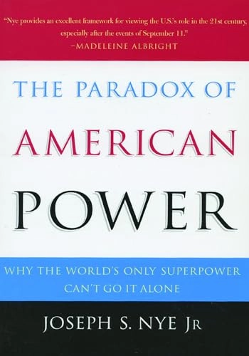 The paradox of American power : why the world's only superpower can't go it alone; Jr. Joseph S. Nye; 2002