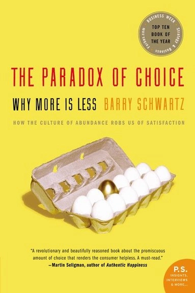 The paradox of choice : why more is less; Barry Schwartz; 2005