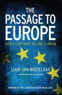 The passage to Europe : how a continent became a union; Luuk van Middelaar; 2013
