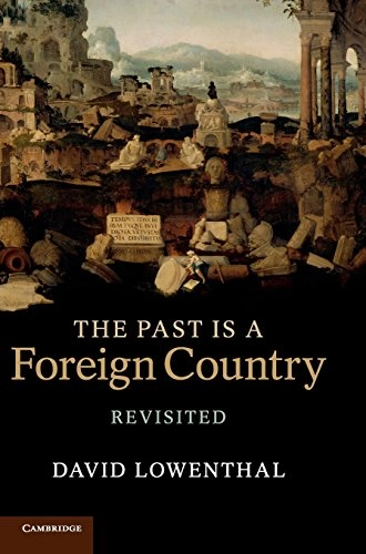 The past is a foreign country : revisited; David Lowenthal; 2015