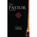 The pastor : a spirituality; Gordon W. Lathrop; 2006