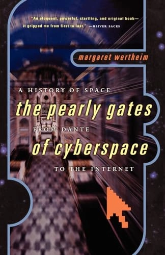 The pearly gates of cyberspace : a history of space from Dante to the Internet; Margaret. Wertheim; 2000