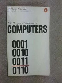 The Penguin dictionary of computers; Anthony Chandor; 1985