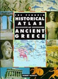 The Penguin historical atlas of Ancient Greece; Robert Morkot; 1996