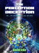 The perception deception, or, It's all bollocks -- yes, all of it; David Icke; 2013