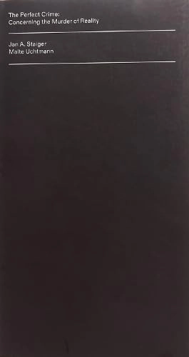 The perfect crime : concerning the murder of reality; Jan A. Staiger; 2024