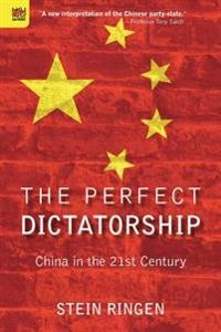 The perfect dictatorship : China in the 21st century; Stein Ringen; 2016