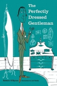 The Perfectly Dressed Gentleman; Robert O'Byrne; 2011