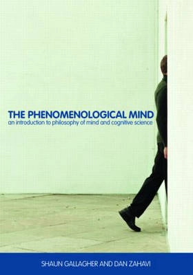 The phenomenological mind : an introduction to philosophy of mind and cognitive science; Shaun Gallagher; 2008