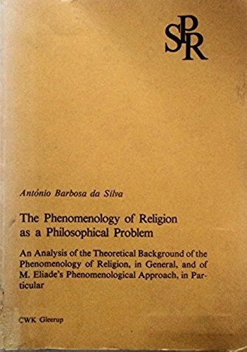 The phenomenology of religion as a philosophical problem : an analysis of the theoretical background of the phenomenology of religion, in general, and of M. Eliade's phenomenological approach, in particular; António Barbosa da Silva; 1982