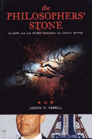 The Philosopher's Stone [Elektronisk resurs] : Alchemy and the Secret Research for Exotic Matter.; Joseph P Farrell, Joseph P Farrell; 2009