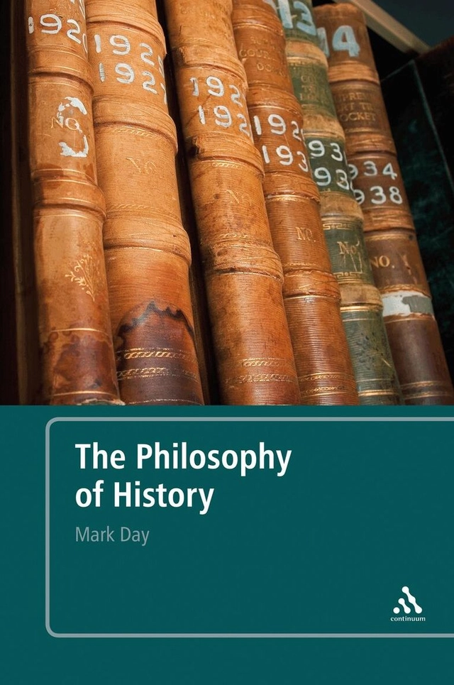 The philosophy of history : an introduction; Mark Day; 2008