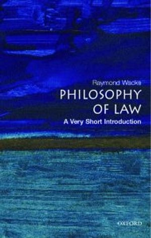 The philosophy of law : a very short introduction; Raymond Wacks; 2006