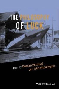 The Philosophy of Luck; Duncan Pritchard, Lee John Whittington; 2015