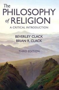 The philosophy of religion : a critical introduction; Beverley Clack; 2019
