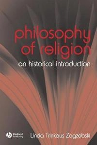 The Philosophy of Religion: An Historical Introduction; Linda Zagzebski; 2007
