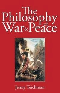 The philosophy of war and peace; Jenny Teichman; 2006