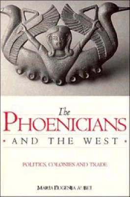 The Phoenicians and the west : politics, colonies and trade; Maria Eugenia Aubet; 1996