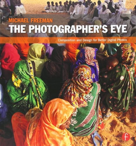 The Photographer's eye : composition and design for better digital photos; Michael Freeman; 2007