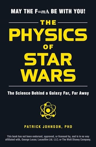 The Physics of Star Wars : the science behind a galaxy far, far away; Patrick Johnson; 2017