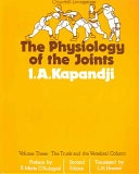 The physiology of the joints : annotated diagrams of the mechanics of the human joints; Ibrahim A. Kapandji; 1974